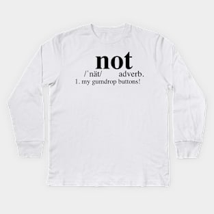 Not my gumdrop buttons! - Dictionary Kids Long Sleeve T-Shirt